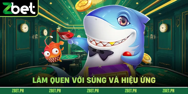 Làm quen với súng và hiệu ứng 