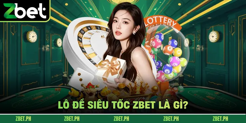 Lô đề siêu tốc zbet là gì?