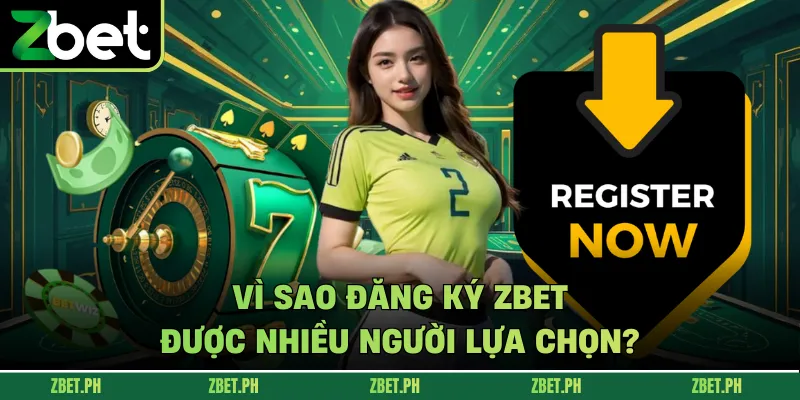 Vì sao Đăng ký zbet được nhiều người lựa chọn?